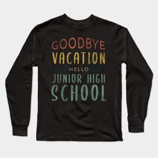 Goodbye Vacation Hello Junior High School - Back To School Long Sleeve T-Shirt